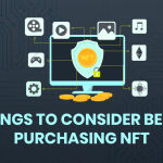 Things to Consider Before Purchasin NFTs