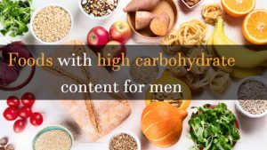 Foods with high carbohydrate content for men