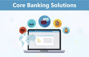 Core Banking Solutions: Transforming the Future of Banking