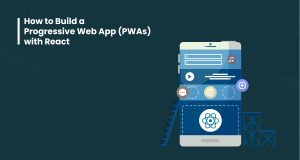 How to Build a Progressive Web App (PWAs) with React