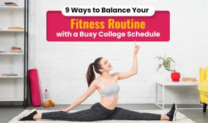 9 Ways to Balance Your Fitness Routine with a Busy College Schedule